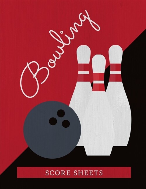 Bowling Score Sheets: Scoring Journal Notebook For Bowlers - Record Keeper Log Book - 200 Games - League Score Saver - Bowling Night - Class (Paperback)
