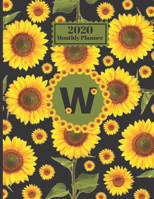 2020 Monthly Planner: Personalized Monogram Initial W Letter W Appointment Calendar Organizer And Journal For Writing Sunflowers Floral Desi (Paperback)