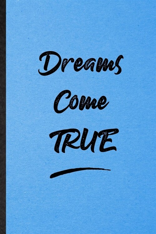 Dreams Come True: Lined Notebook For Positive Motivation. Funny Ruled Journal For Support Faith Belief. Unique Student Teacher Blank Com (Paperback)