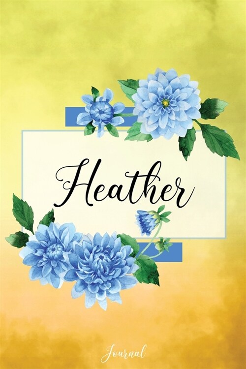 Heather Journal: Blue Dahlia Flowers Personalized Name Journal/Notebook/Diary - Lined 6 x 9-inch size with 120 pages (Paperback)