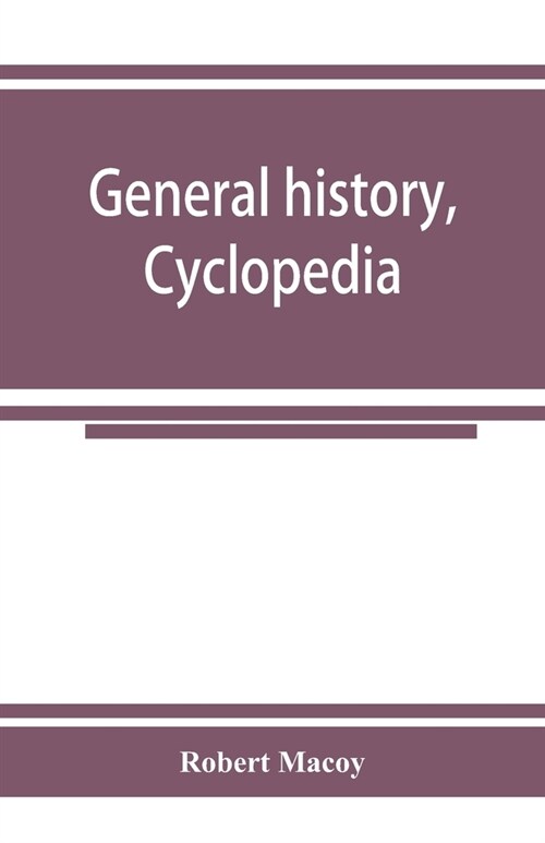 General history, cyclopedia and dictionary of freemasonry; containing an elaborate account of the rise and progress of freemasonry and its kindred ass (Paperback)