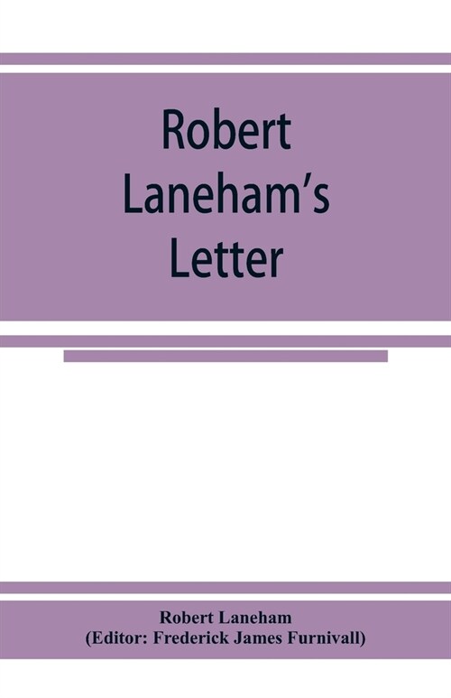 Robert Lanehams letter: describing a part of the entertainment unto Queen Elizabeth at the castle of Kenilworth in 1575 (Paperback)