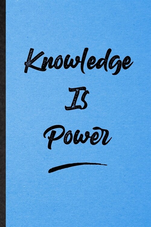 Knowledge Is Power: Lined Notebook For Positive Motivation. Funny Ruled Journal For Support Faith Belief. Unique Student Teacher Blank Com (Paperback)