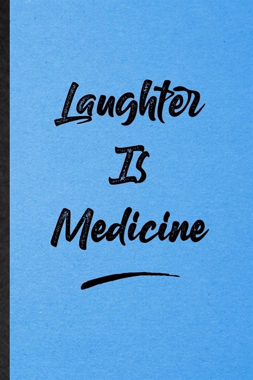 Laughter Is Medicine: Lined Notebook For Positive Motivation. Funny Ruled Journal For Support Faith Belief. Unique Student Teacher Blank Com (Paperback)