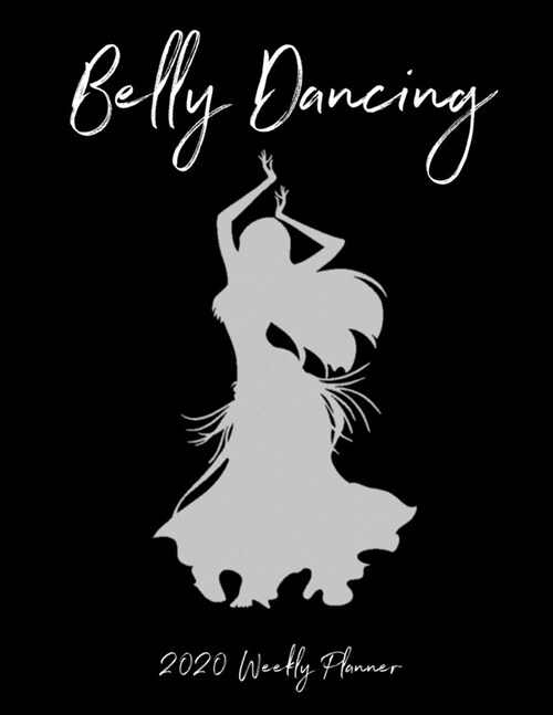 Belly Dancing: Dancer Gifts - 2020 Weekly Planner: A 52-Week Calendar (Paperback)