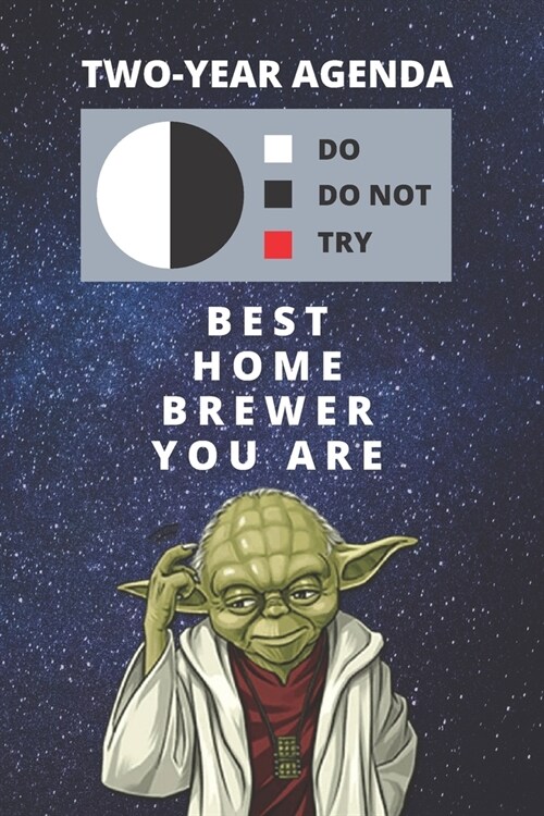 2020 & 2021 Two-Year Daily Planner For Home Brewer Gift - Funny Yoda Quote Appointment Book - Two Year Weekly Agenda Notebook For Beer Brewing Goals: (Paperback)