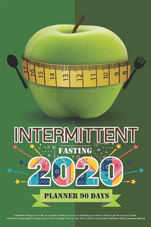 2020 Intermittent Fasting Food and Exercise to Weight loss: Planner 90 Days: IF Diet & Weight loss 90 Day Planner: fasting - feeding 10:14, 16:8, 18:6 (Paperback)