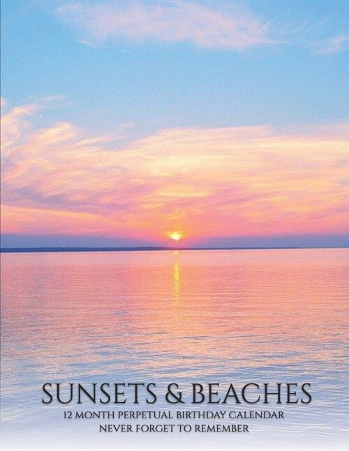 Perpetual Birthday Calendar: Sunsets & Beaches, Birthday Book & Anniversary Calendar 8.5x11 Special Event Reminder Book Family Planner Date Keeper (Paperback)