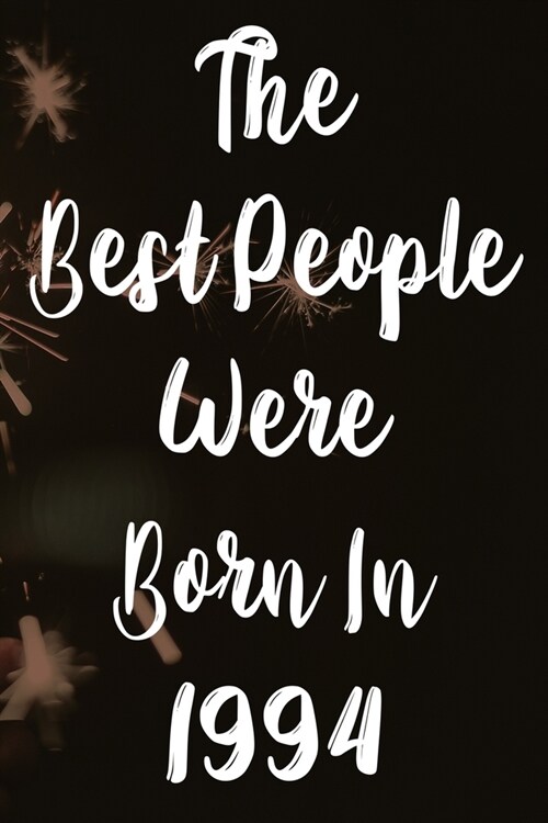 The Best People Were Born In 1994: The perfect gift for a birthday - unique personalised year of birth journal! (Paperback)