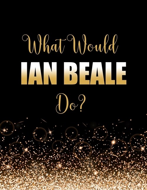 What Would Ian Beale Do?: Large Notebook/Diary/Journal for Writing 100 Pages, Ian Beale Gift for Fans (Paperback)