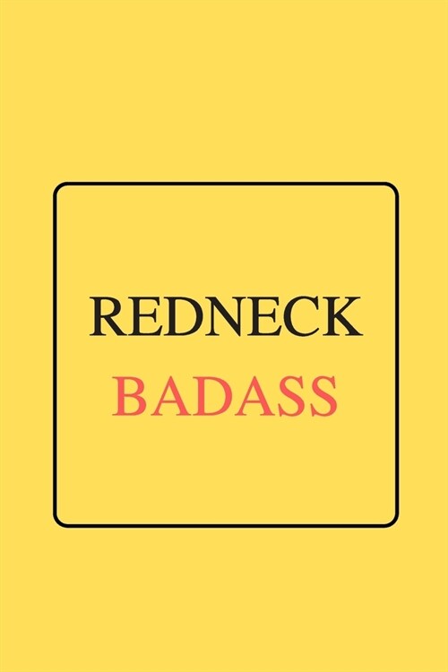 Redneck Badass: Funny Gag Notebook to Write In (yellow) (Paperback)