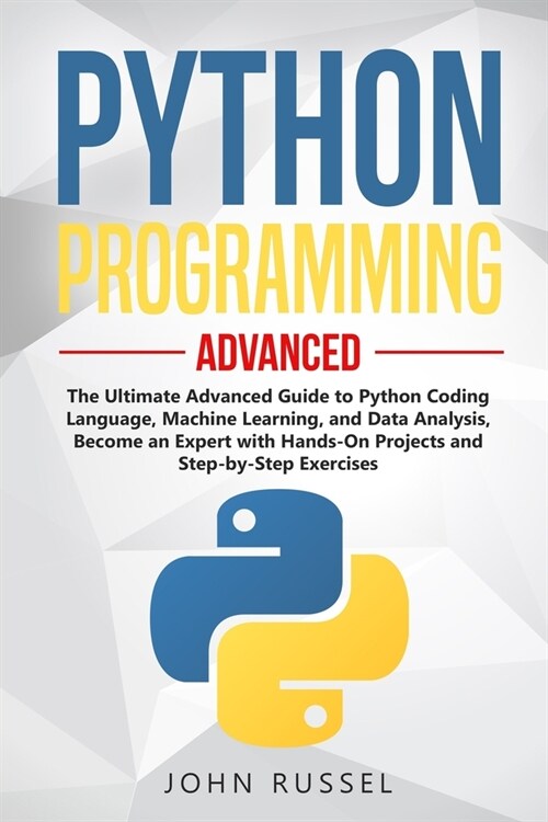 Python Programming: The Ultimate Advanced Guide to Python Coding Language, Machine Learning, and Data Analysis, Become an Expert with Hand (Paperback)