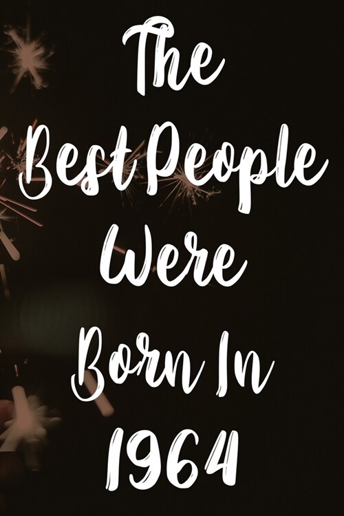 The Best People Were Born In 1964: The perfect gift for a birthday - unique personalised year of birth journal! (Paperback)