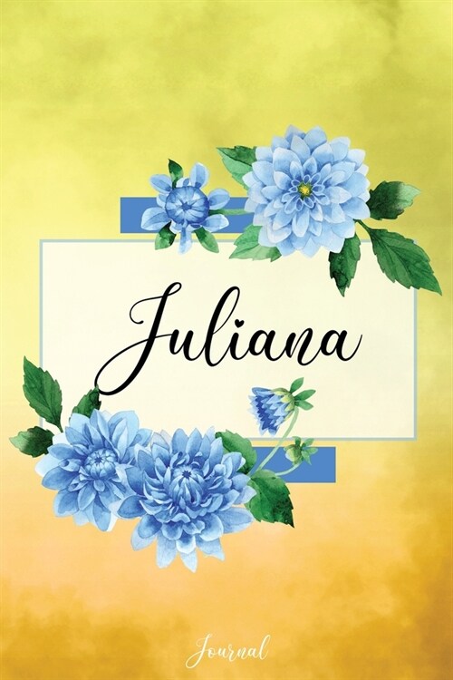 Juliana Journal: Blue Dahlia Flowers Personalized Name Journal/Notebook/Diary - Lined 6 x 9-inch size with 120 pages (Paperback)