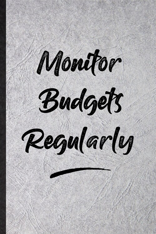 Monitor Budgets Regularly: Funny Blank Lined Notebook/ Journal For Positive Motivation, Support Faith Belief, Inspirational Saying Unique Special (Paperback)