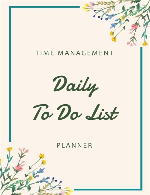 To Do List: Wild Floral Watercolor - Daily Task Journal - Personal Planner - Schedule Appointment Book - Hourly Planner - Daily Fo (Paperback)