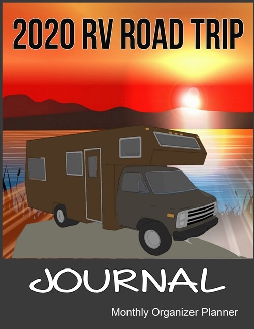 2020 RV Road Trip Journal Monthly Organizer Planner: A Motorhome Notebook 2020 Journal With Calendar, ToDo List, Goals and Events Tracker, Perfect Gif (Paperback)