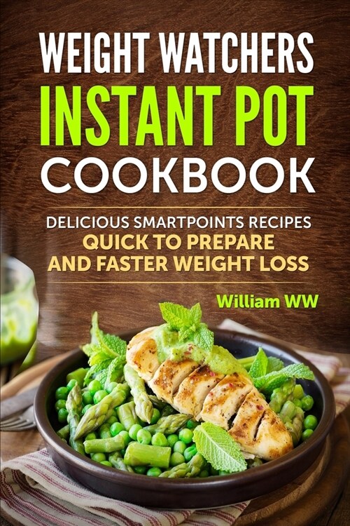 Weight Watchers Instant Pot Cookbook: Delicious Smartpoints Recipes Quick To Prepare and Faster Weight Loss (Paperback)