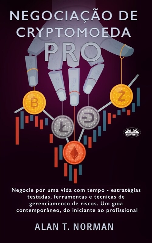 Negocia豫o de Cryptomoeda Pr? Negocie Por Uma Vida Com Tempo-Estrat?ias Testadas Ferramentas E T?nicas De Gerenciamento De Risco (Paperback)