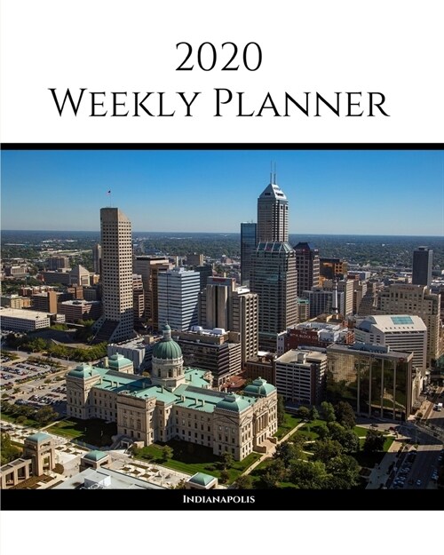 2020 Weekly Planner: Indianapolis; January 1, 2020 - December 31, 2020; 8 x 10 (Paperback)