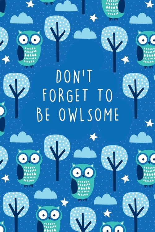 Dont Forget To Be Owlsome: Cute Owl Theme - 2020 Weekly Planner With To Do List & Notes Page - 6x9 Small Handy Size - Weekly Monthly Agenda Plann (Paperback)
