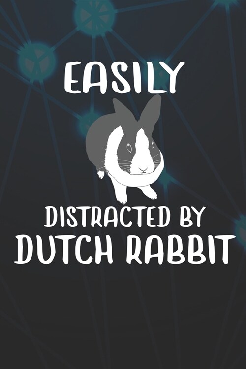Easily Distracted By Dutch Rabbit: 110 Blank Lined Paper Pages 6x9 Personalized Customized Notebook Journal Gift For Dutch Rabbit Bunny Owners and Lov (Paperback)