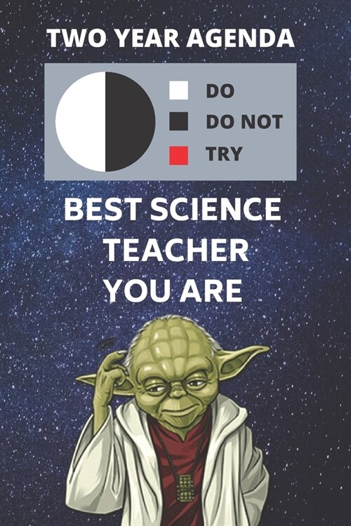 2020 & 2021 Two-Year Daily Planner For Best Science Teacher Gift - Funny Yoda Quote Appointment Book - Two Year Weekly Agenda Notebook For Scientist: (Paperback)