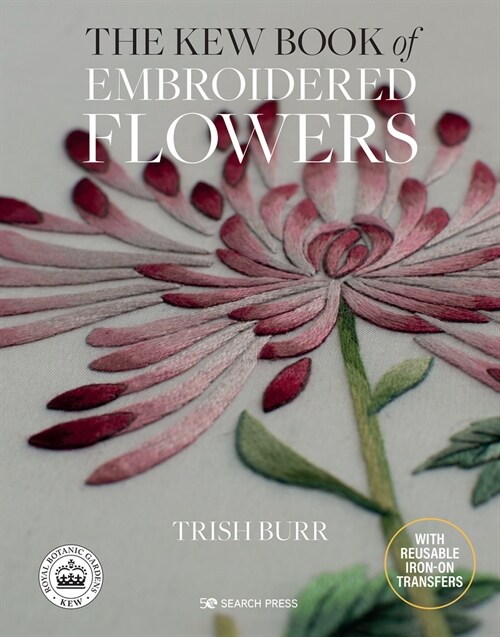 The Kew Book of Embroidered Flowers (Folder edition) : 11 Inspiring Projects with Reusable Iron-on Transfers (Hardcover)