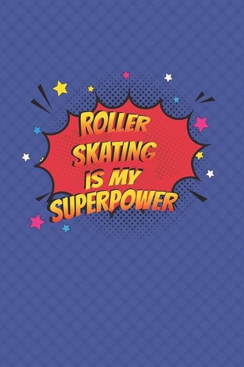 Roller Skating Is My Superpower: Roller Skating Notebook Journal Diary Composition 6x9 120 Pages Cream Paper Notebook for Roller Skater Roller Skating (Paperback)