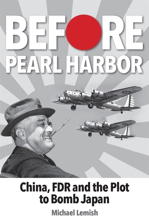 Before Pearl Harbor: China, FDR and the Plot to Bomb Japan (Paperback)