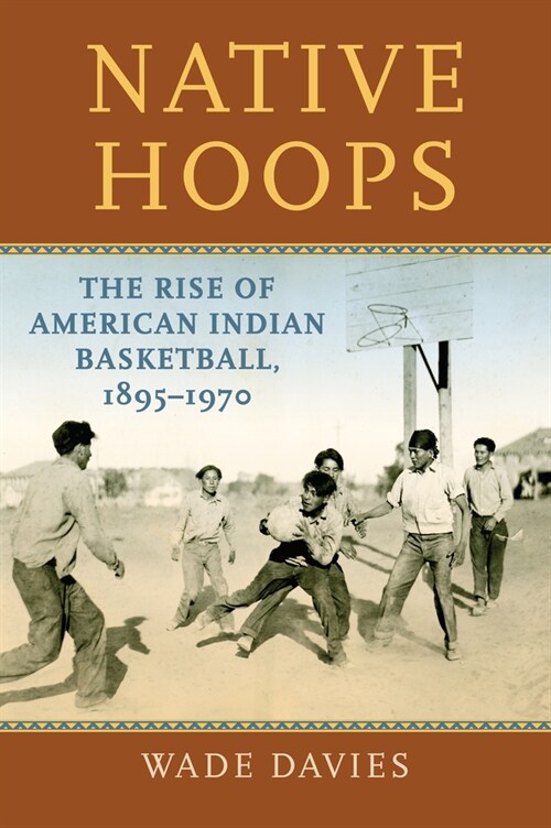 Native Hoops: The Rise of American Indian Basketball, 1895-1970 (Paperback)