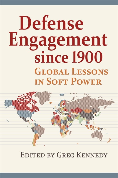 Defense Engagement Since 1900: Global Lessons in Soft Power (Paperback)