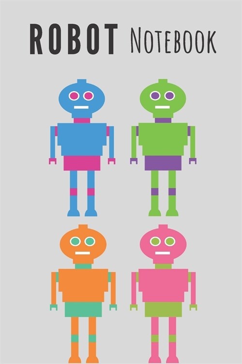 Robot Notebook: Robot gifts for kids and robot lovers - Lined notebook/journal/logbook (Paperback)