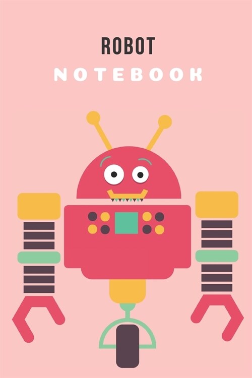 Robot - Notebook: Robot gifts for kids and robot lovers - Lined notebook/journal/logbook (Paperback)