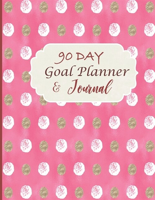 90 Day Goal Planner & Journal: 90 Day Undated Planner, 90 Day Goal Planner & Organizer, 90 Day Goal Journal, 90 Day Gratitude Journal, Pink Cover, Wi (Paperback)