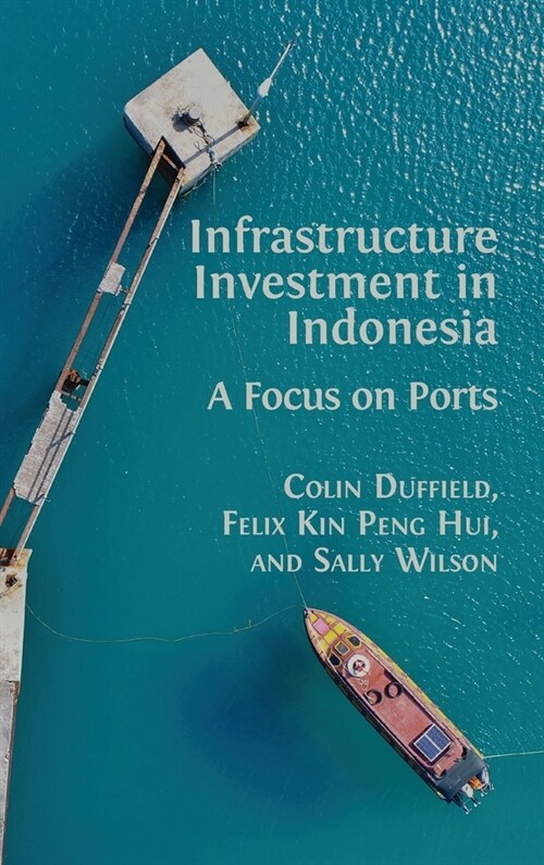 Infrastructure Investment in Indonesia: A Focus on Ports (Hardcover, Hardback)