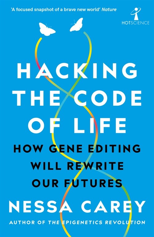 Hacking the Code of Life : How gene editing will rewrite our futures (Paperback)