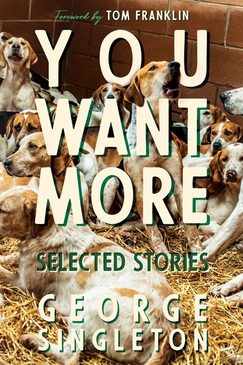 You Want More: Selected Stories of George Singleton (Hardcover)