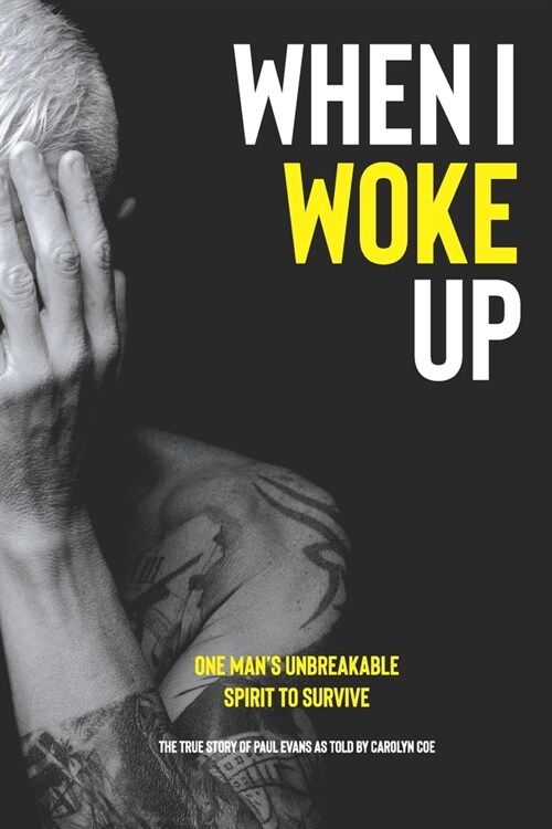 When I Woke Up: One Mans Unbreakable Spirit to Survive (Paperback)