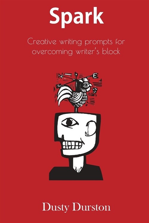 Spark: Creative writing prompts for overcoming writers block (Paperback)