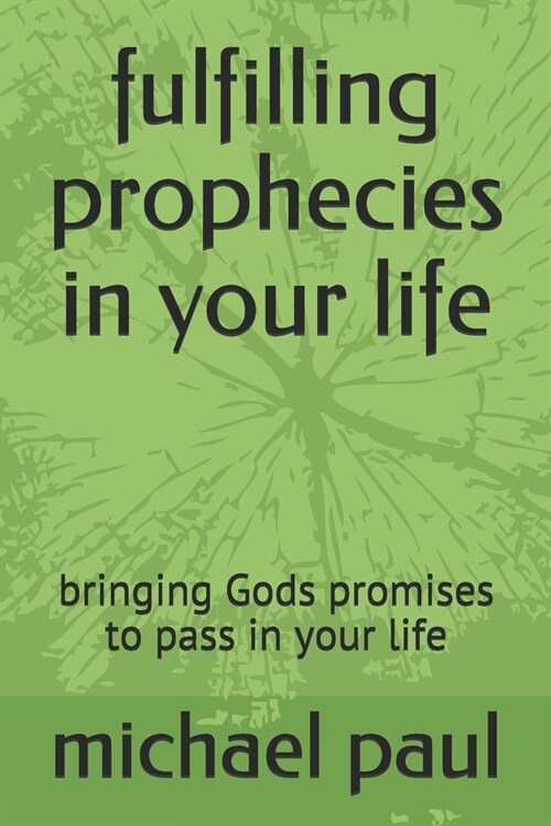 fulfilling prophecies in your life: bringing Gods promises to pass in your life (Paperback)