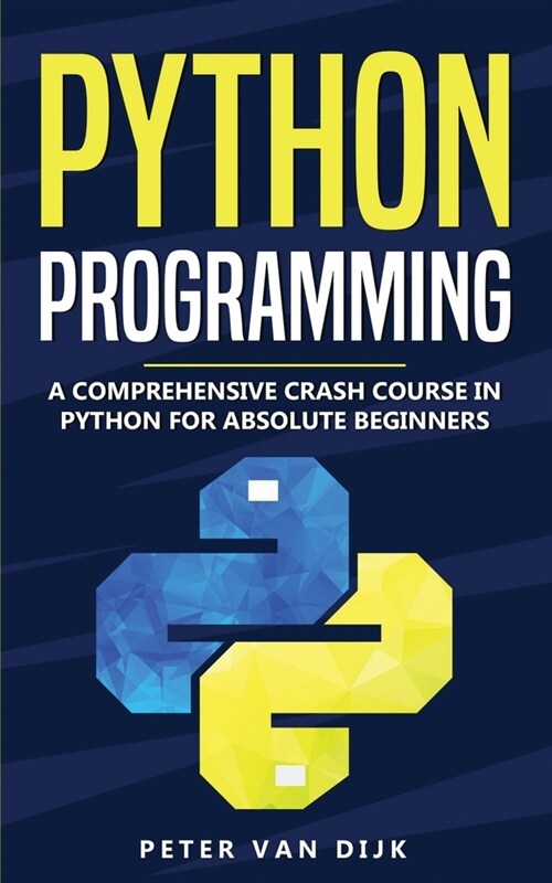 Python Programming: A Comprehensive Crash Course in Python Language for Absolute Beginners (Paperback)