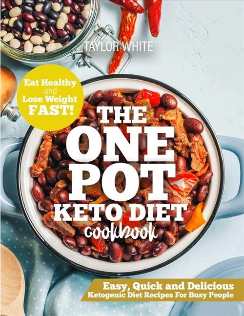 The One Pot Keto Diet Cookbook: Easy, Quick and Delicious Ketogenic Diet Recipes For Busy People - Eat Healthy and Lose Weight Fast! (Paperback)