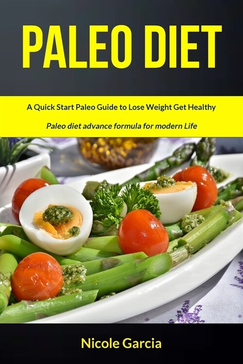Paleo Diet: A Quick Start Paleo Guide to Lose Weight Get Healthy (Paleo Diet Advance Formula for Modern Life) (Paperback)
