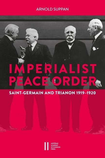 The Imperialist Peace Order in Central Europe: Saint-Germain and Trianon, 1919-1920 (Paperback)