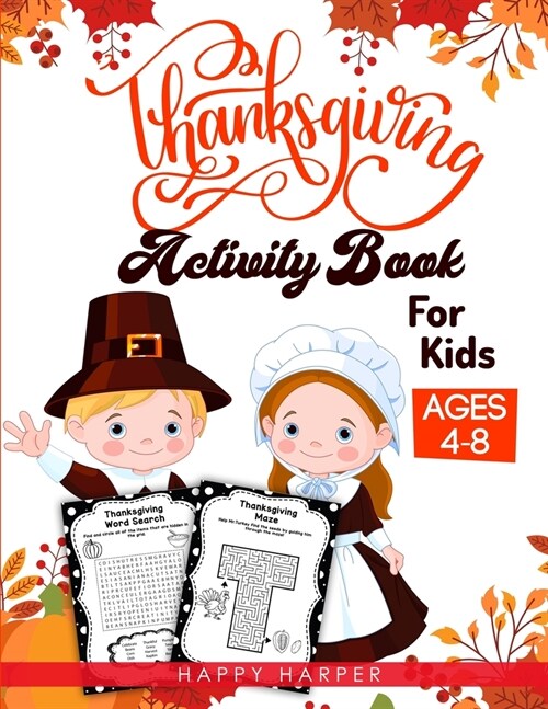 Thanksgiving Activity Book For Kids Ages 4-8: A Fun Childrens Activity Workbook For Learning, Word Search, Mazes, Crosswords, Coloring Pages, Dot To (Paperback)
