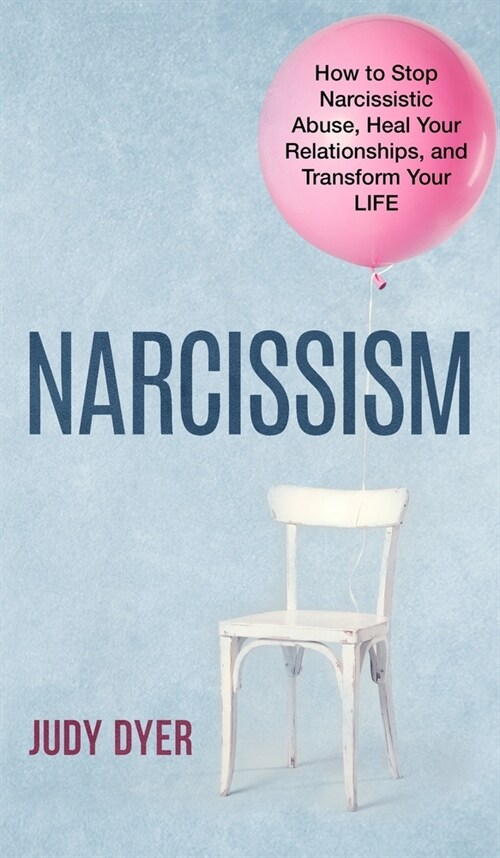 Narcissism: How to Stop Narcissistic Abuse, Heal Your Relationships, and Transform Your Life (Hardcover)