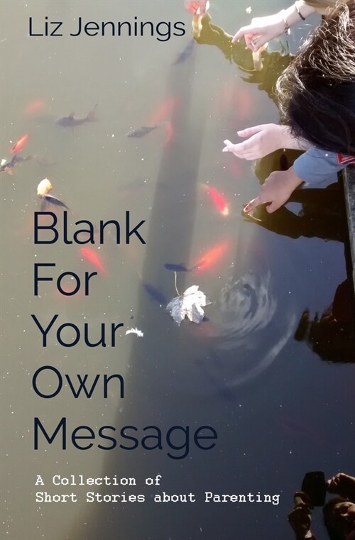 Blank For Your Own Message: A Collection of Short Stories about Parenting (Paperback)