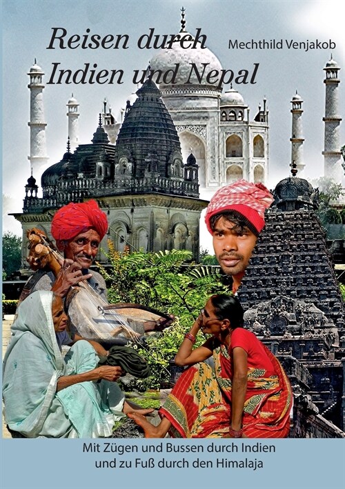 Reisen durch Indien und Nepal: Mit Z?en und Bussen durch Indien und zu Fu?durch den Himalaja (Paperback)