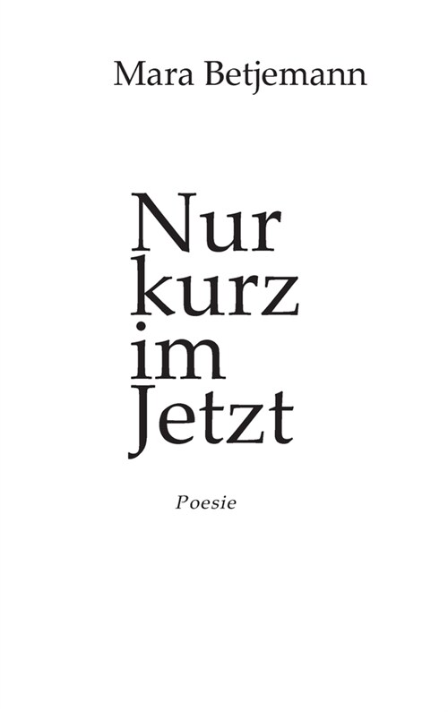 Nur kurz im Jetzt: Poesie (Hardcover)